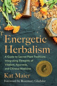 energetic herbalism: a guide to sacred plant traditions integrating elements of vitalism, ayurveda, and chinese medicine