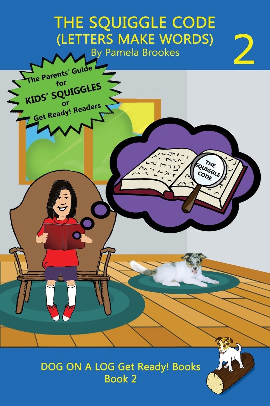 THE SQUIGGLE CODE (LETTERS MAKE WORDS): Learn to Read: Simple, Fun, and Effective Activities for New or Struggling Readers Including Those with Dyslexia (Dog on a Log Get Ready! Books)