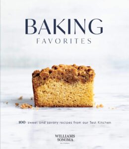 baking favorites: 100+ sweet and savory recipes from our test kitchen