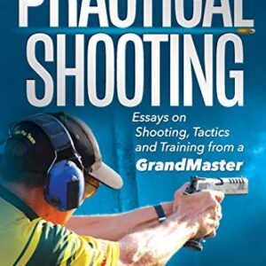 Practical Shooting: Essays on Shooting, Tactics and Training from a Grandmaster