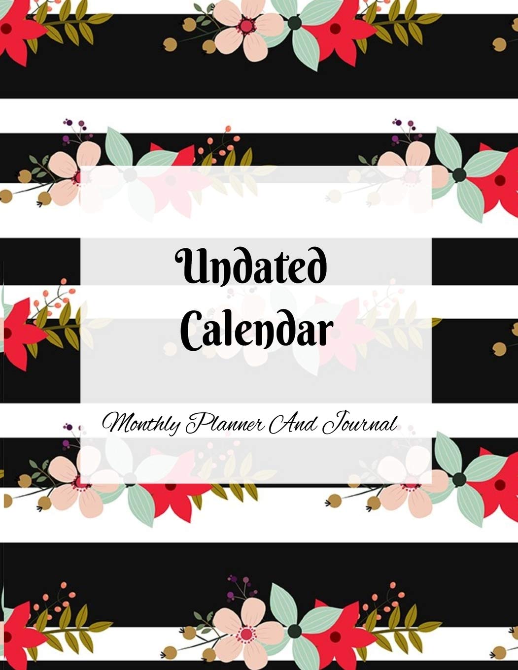 Undated Calendar Monthly Planner And Journal: 8.5 x 11 Inches 125 Pages Dateless Planner | Perpetual Calendar Organizer