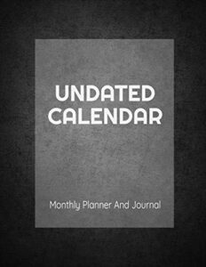 undated calendar monthly planner and journal: 8.5 x 11 inches 125 pages dateless planner | perpetual calendar organizer