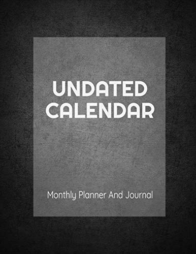 Undated Calendar Monthly Planner And Journal: 8.5 x 11 Inches 125 Pages Dateless Planner | Perpetual Calendar Organizer