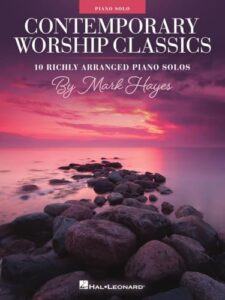 contemporary worship classics: 10 richly-arranged piano solos by mark hayes