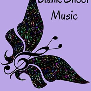 Blank Sheet Music 100 Pages To Create Your Own Songs: 8.5 X 11 100 Pages Beautiful Butterfly