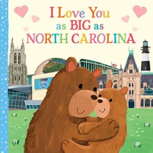 I Love You as Big as North Carolina: A Sweet Love Board Book for Toddlers, the Perfect Mother's Day, Father's Day, or Shower Gift!