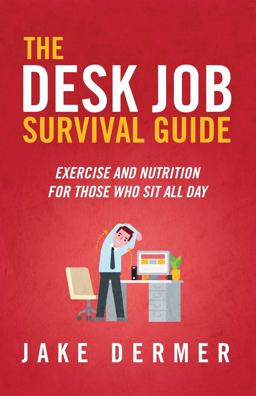 The Desk Job Survival Guide: Exercise And Nutrition For Those Who Sit ...