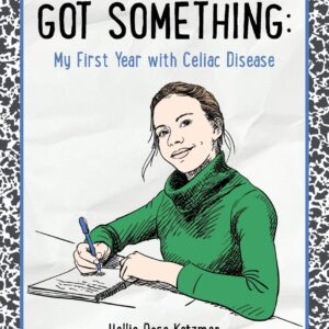 Everyone’s Got Something: My First Year with Celiac Disease