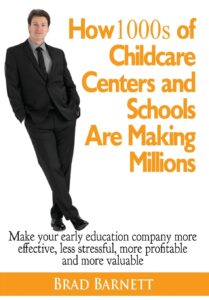 how 1000s of childcare centers and schools are making millions: make your early education company more effective, less stressful, more profitable and more valuable.