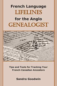 french language lifelines for the anglo genealogist: tips and tools for tracking your french-canadian ancestors