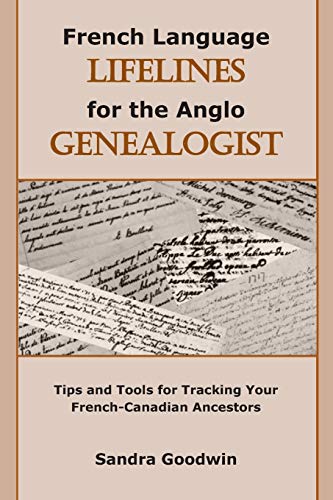 French Language Lifelines for the Anglo Genealogist: Tips and Tools for Tracking Your French-Canadian Ancestors