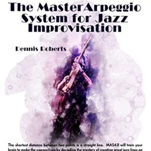 The Master Arpeggio System for Jazz Improvisation