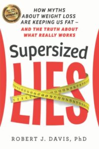 supersized lies: how myths about weight loss are keeping us fat - and the truth about what really works