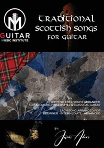 traditional scottish songs for guitar: 12 scottish folk songs arranged for acoustic, fingerstyle and classical guitar each song arranged for beginner - intermediate - advanced