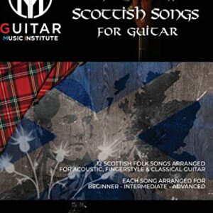 Traditional Scottish Songs For Guitar: 12 Scottish folk songs arranged for acoustic, fingerstyle and classical guitar each song arranged for beginner - intermediate - advanced