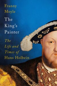 the king's painter: the life and times of hans holbein