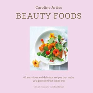 Beauty Foods: 65 nutritious and delicious recipes that make you glow from the inside out