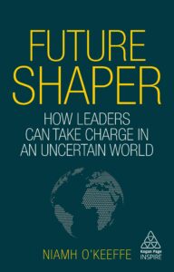 future shaper: how leaders can take charge in an uncertain world (kogan page inspire)