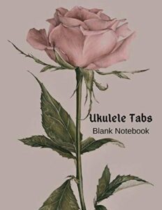 ukulele tabs blank notebook: ukulele tablature, 140 pages, large tab paper journal for composing and writing ukulele music, notation and songs (ukulele tabs blank notebook, volume 4)