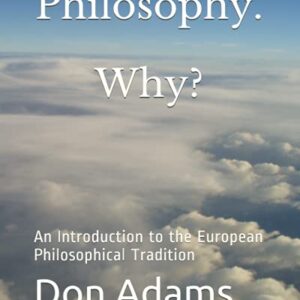 Philosophy. Why?: A Topical and Historical Introduction to European Philosophy