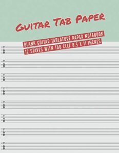 guitar tab paper: blank guitar tablature paper notebook 12 staves with tab clef 8.5 x 11 inches (volume 10) (guitar tab paper 12 staves)