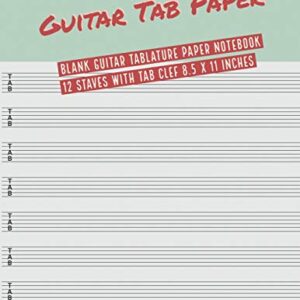 Guitar Tab Paper: Blank Guitar Tablature Paper Notebook 12 Staves with TAB Clef 8.5 x 11 Inches (Volume 10) (Guitar Tab Paper 12 Staves)