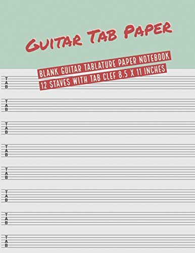 Guitar Tab Paper: Blank Guitar Tablature Paper Notebook 12 Staves with TAB Clef 8.5 x 11 Inches (Volume 10) (Guitar Tab Paper 12 Staves)