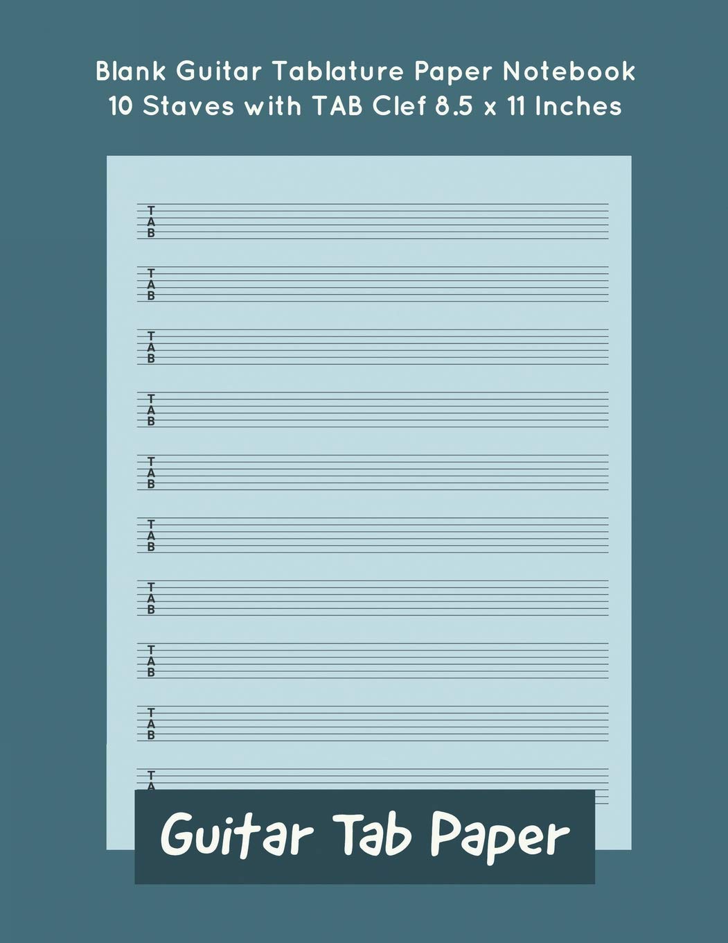 Guitar Tab Paper: Blank Guitar Tablature Paper Notebook 10 Staves with TAB Clef 8.5 x 11 Inches (Volume 3) (Guitar Tab Paper 10 Staves)