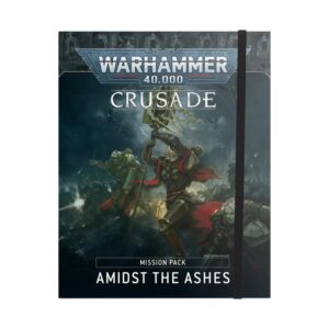 crusade mission pack - amidst the ashes