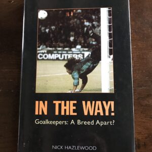 In the Way: Goalkeepers - A Breed Apart