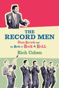 the record men : chess records and the birth of rock & roll