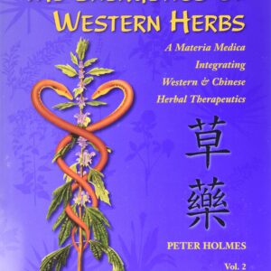 The Energetics of Western Herbs: A Materia Medica Integrating Western and Chinese Herbal Therapeutics (Volume Two)