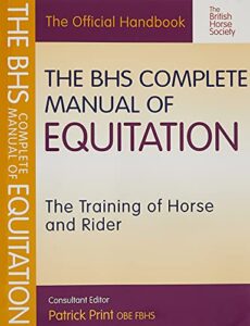 the bhs complete manual of equitation: the training of horse and rider (british horse society)