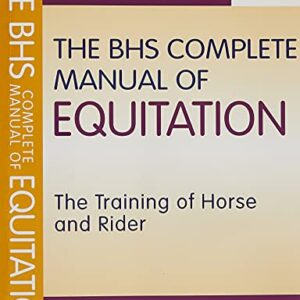 The BHS Complete Manual of Equitation: The Training of Horse and Rider (British Horse Society)