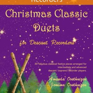 Christmas Classic Duets for Descant Recorders: 30 fabulous classical festive pieces arranged for intermediate and advanced descant (soprano) recorder players