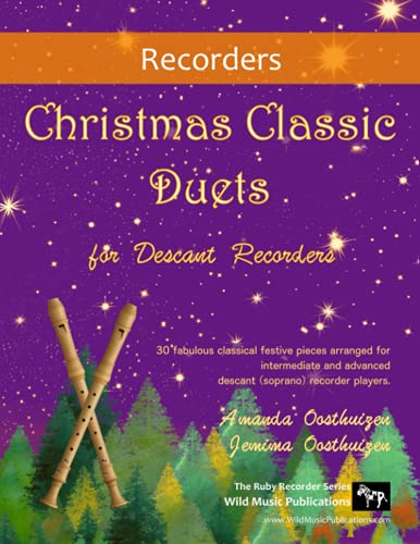 Christmas Classic Duets for Descant Recorders: 30 fabulous classical festive pieces arranged for intermediate and advanced descant (soprano) recorder players