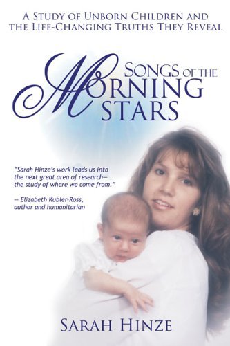 Songs of the Morning Stars: Life Changing Truths Revealed by Unborn Children