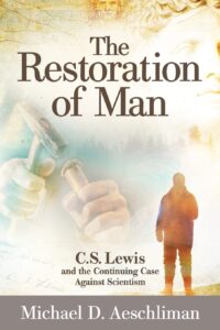 the restoration of man: c.s. lewis and the continuing case against scientism