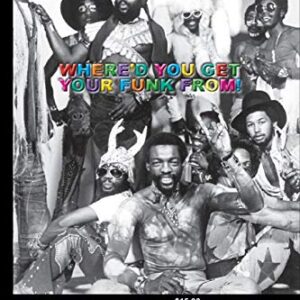 Multifarious Funk: The Evolution and Biography of George Clinton and The Parliament-Funkadelic Empire: (Funkentelechy) How's Your Funk!