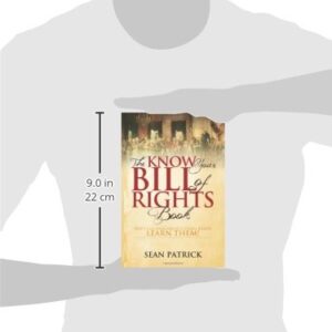 The Know Your Bill of Rights Book: Don't Lose Your Constitutional Rights--Learn Them!