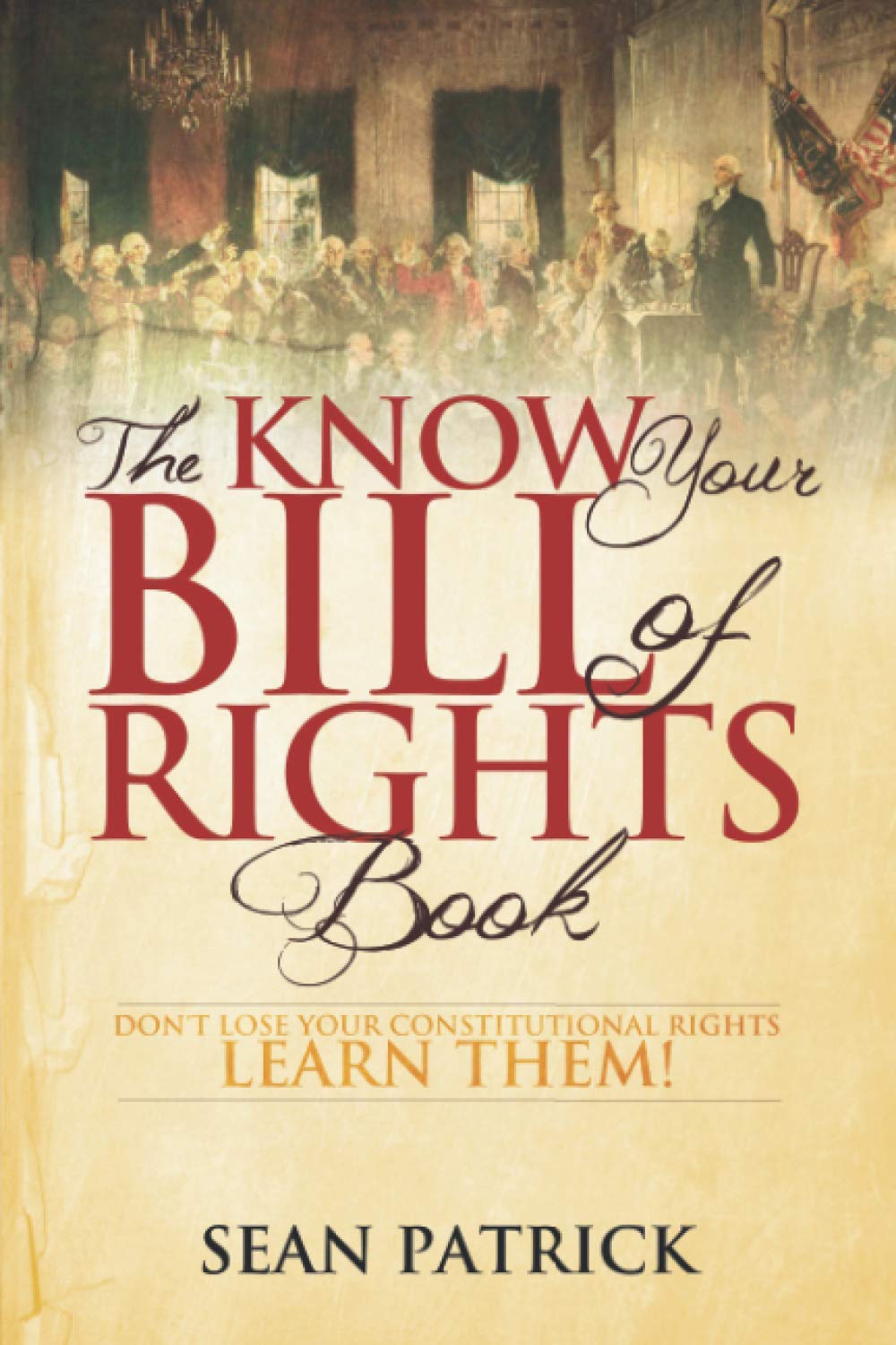 The Know Your Bill of Rights Book: Don't Lose Your Constitutional Rights--Learn Them!