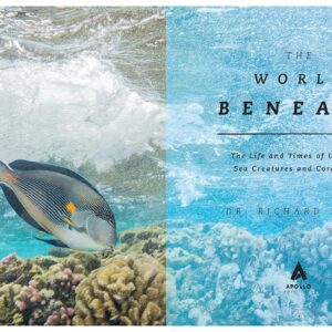 The World Beneath: The Life and Times of Unknown Sea Creatures and Coral Reefs