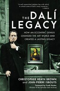 the dali legacy: how an eccentric genius changed the art world and created a lasting legacy