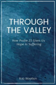 through the valley: how psalm 23 gives us hope in suffering