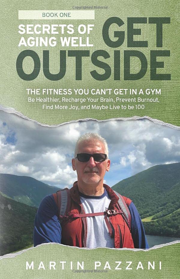 SECRETS OF AGING WELL: GET OUTSIDE: The Fitness You Can't Get in a Gym- Be Healthier, Recharge Your Brain, Prevent Burnout, Find More Joy, and Maybe Live to be 100