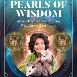 Pearls of Wisdom: Advice from a Dead Squirrel Who Knows Everything