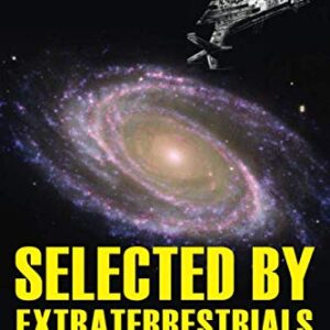 Selected by Extraterrestrials Volume 2: My life in the top secret world of UFOs, Think Tanks and Nordic secretaries