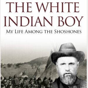 The White Indian Boy: The Story of Uncle Nick Among the Shoshones