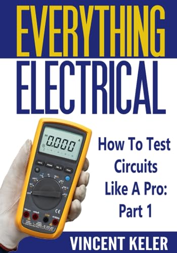 Everything Electrical How To Test Circuits Like A Pro Part 1