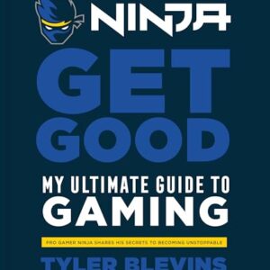 Ninja: Get Good: My Ultimate Guide to Gaming